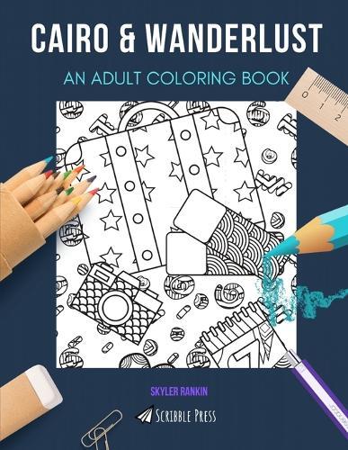 Cairo & Wanderlust: AN ADULT COLORING BOOK: An Awesome Coloring Book For Adults