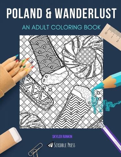 Poland & Wanderlust: AN ADULT COLORING BOOK: An Awesome Coloring Book For Adults