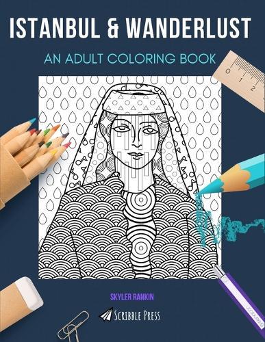 Istanbul & Wanderlust: AN ADULT COLORING BOOK: An Awesome Coloring Book For Adults