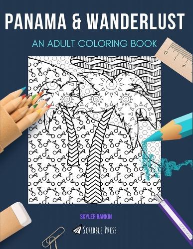 Panama & Wanderlust: AN ADULT COLORING BOOK: An Awesome Coloring Book For Adults