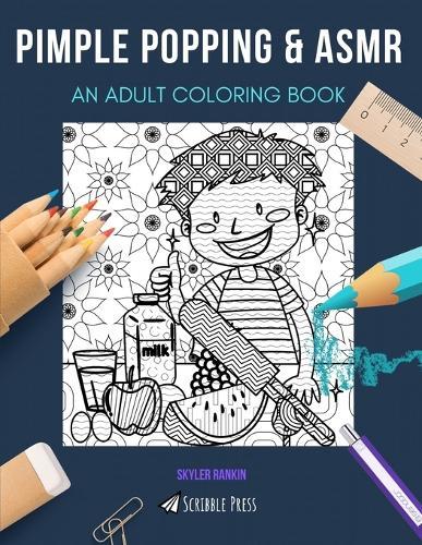 Pimple Popping & Asmr: AN ADULT COLORING BOOK: An Awesome Coloring Book For Adults