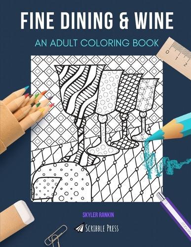 Fine Dining & Wine: AN ADULT COLORING BOOK: An Awesome Coloring Book For Adults