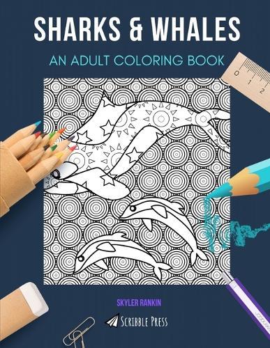 Sharks & Whales: AN ADULT COLORING BOOK: An Awesome Coloring Book For Adults