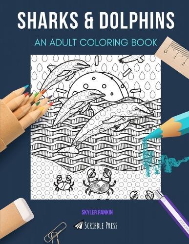 Sharks & Dolphins: AN ADULT COLORING BOOK: An Awesome Coloring Book For Adults