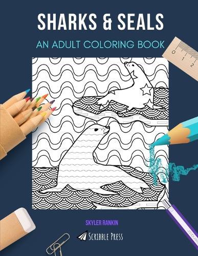 Sharks & Seals: AN ADULT COLORING BOOK: An Awesome Coloring Book For Adults