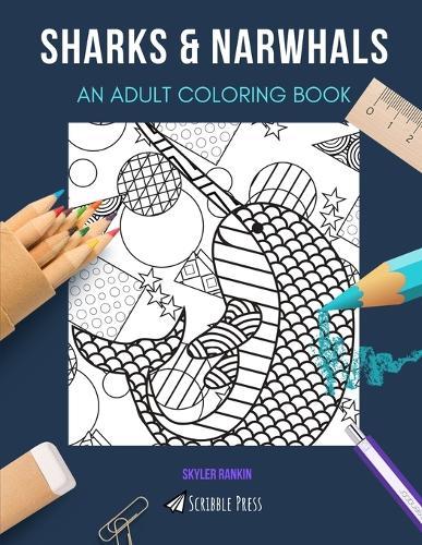 Sharks & Narwhals: AN ADULT COLORING BOOK: An Awesome Coloring Book For Adults