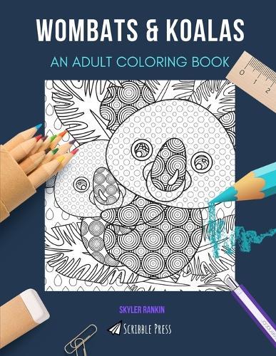 Wombats & Koalas: AN ADULT COLORING BOOK: An Awesome Coloring Book For Adults