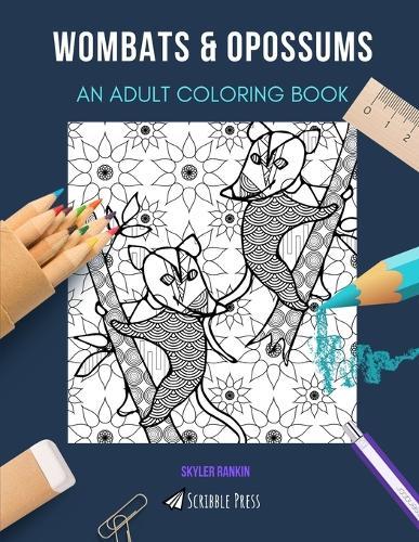 Wombats & Opossums: AN ADULT COLORING BOOK: An Awesome Coloring Book For Adults