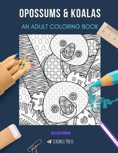 Opossums & Koalas: AN ADULT COLORING BOOK: An Awesome Coloring Book For Adults