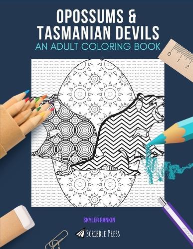 Opossums & Tasmanian Devils: AN ADULT COLORING BOOK: An Awesome Coloring Book For Adults