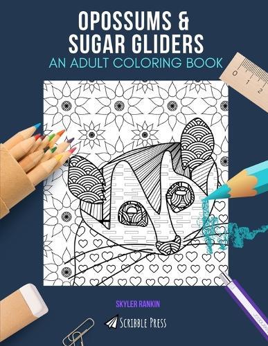 Opossums & Sugar Gliders: AN ADULT COLORING BOOK: An Awesome Coloring Book For Adults