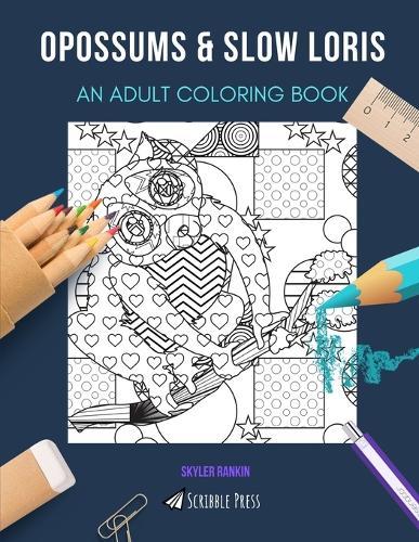 Opossums & Slow Loris: AN ADULT COLORING BOOK: An Awesome Coloring Book For Adults