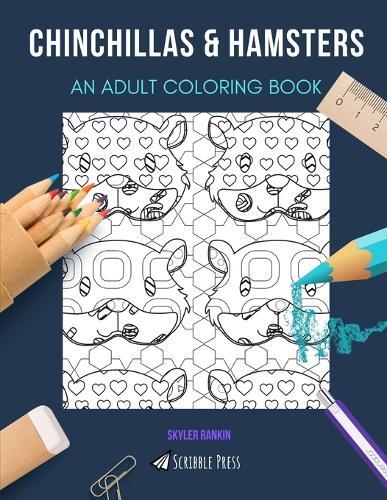 Chinchillas & Hamsters: AN ADULT COLORING BOOK: An Awesome Coloring Book For Adults
