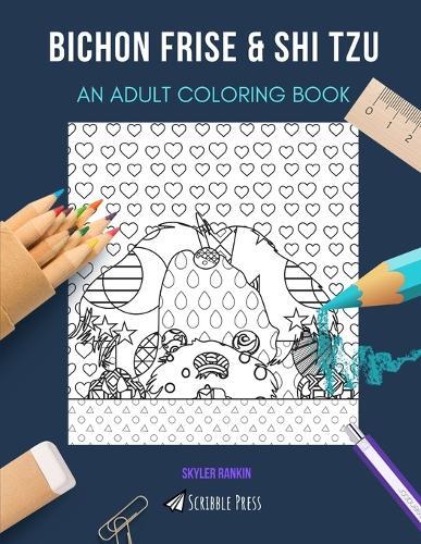 Bichon Frise & Shi Tzu: AN ADULT COLORING BOOK: An Awesome Coloring Book For Adults