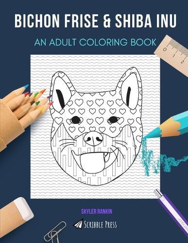Bichon Frise & Shiba Inu: AN ADULT COLORING BOOK: An Awesome Coloring Book For Adults