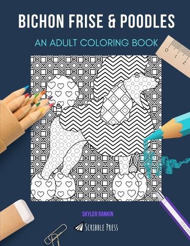 Bichon Frise & Poodles: AN ADULT COLORING BOOK: An Awesome Coloring Book For Adults