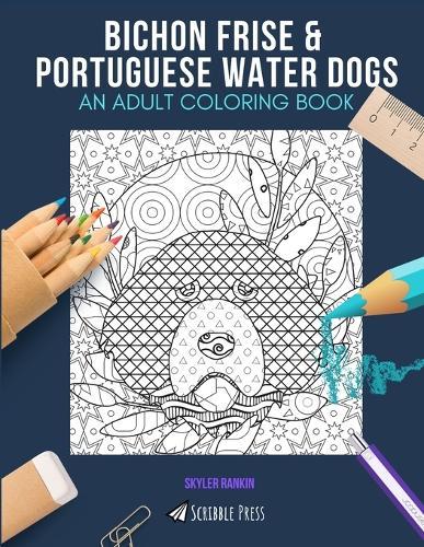 Bichon Frise & Portuguese Water Dogs: AN ADULT COLORING BOOK: An Awesome Coloring Book For Adults