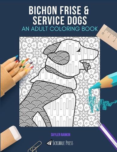 Bichon Frise & Service Dogs: AN ADULT COLORING BOOK: An Awesome Coloring Book For Adults