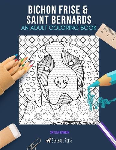 Bichon Frise & Saint Bernards: AN ADULT COLORING BOOK: An Awesome Coloring Book For Adults