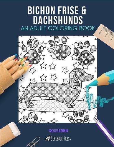 Bichon Frise & Dachshunds: AN ADULT COLORING BOOK: An Awesome Coloring Book For Adults