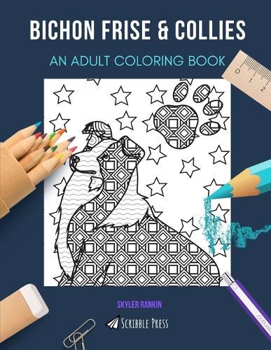 Bichon Frise & Collies: AN ADULT COLORING BOOK: An Awesome Coloring Book For Adults