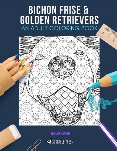 Bichon Frise & Golden Retrievers: AN ADULT COLORING BOOK: An Awesome Coloring Book For Adults