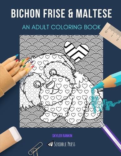 Bichon Frise & Maltese: AN ADULT COLORING BOOK: An Awesome Coloring Book For Adults
