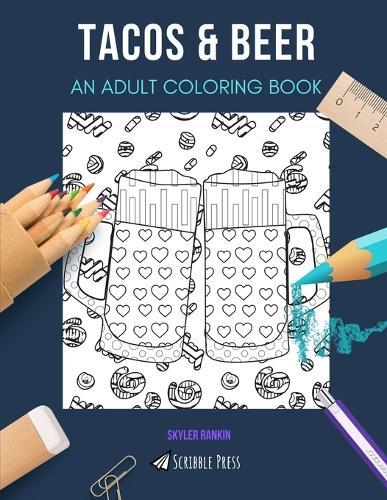 Tacos & Beer: AN ADULT COLORING BOOK: An Awesome Coloring Book For Adults
