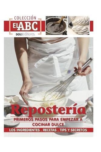 Reposteria: PRIMEROS PASOS PARA EMPEZAR A COCINAR DULCE: los ingredientes - recetas - tips y secretos
