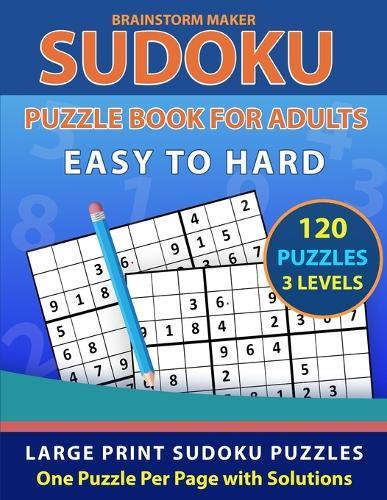 Sudoku Puzzle Book for Adults: Easy to Hard 120 Large Print Sudoku Puzzles - One Puzzle Per Page with Solutions (Brain Games Book 10)