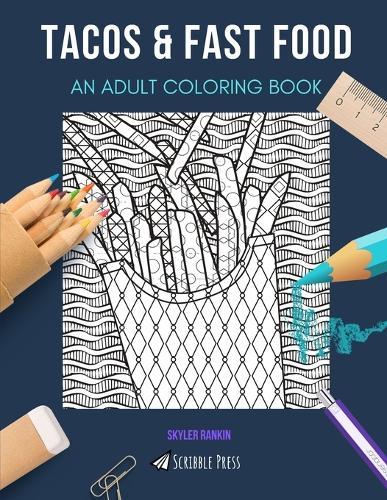 Tacos & Fast Food: AN ADULT COLORING BOOK: An Awesome Coloring Book For Adults