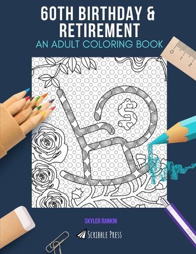 60th Birthday & Retirement: AN ADULT COLORING BOOK: An Awesome Coloring Book For Adults