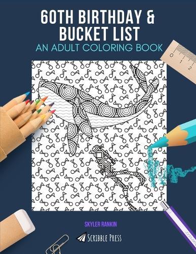 60th Birthday & Bucket List: AN ADULT COLORING BOOK: An Awesome Coloring Book For Adults