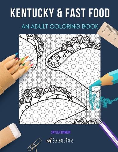 Kentucky & Fast Food: AN ADULT COLORING BOOK: An Awesome Coloring Book For Adults