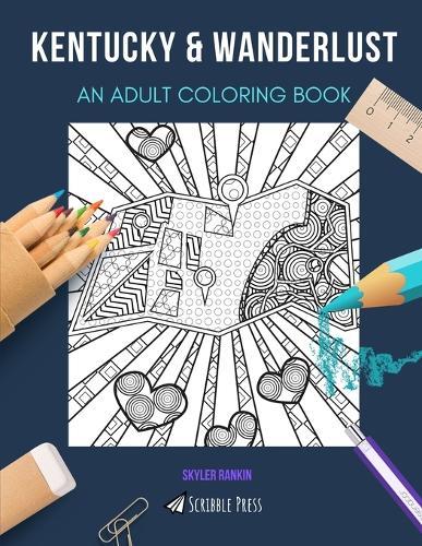 Kentucky & Wanderlust: AN ADULT COLORING BOOK: An Awesome Coloring Book For Adults