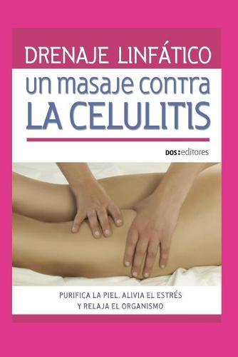 Drenaje Linfatico: UN MASAJE CONTRA LA CELULITIS: purifica la piel, alivia el estres y relaja el organismo