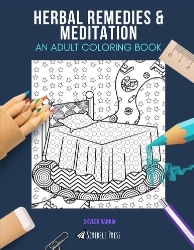 Herbal Remedies & Meditation: AN ADULT COLORING BOOK: An Awesome Coloring Book For Adults