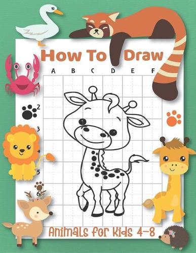 How To Draw Animals For Kids 4-8: Step-by-Step Drawing and Activity Book for Kids to Learn to Draw