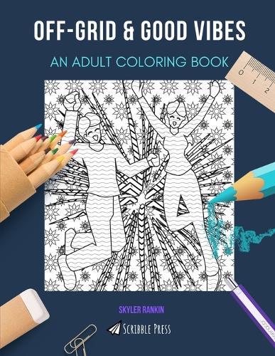 Off-Grid & Good Vibes: AN ADULT COLORING BOOK: An Awesome Coloring Book For Adults