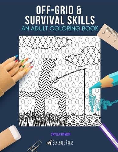 Off-Grid & Survival Skills: AN ADULT COLORING BOOK: An Awesome Coloring Book For Adults