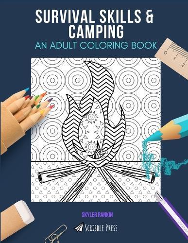 Survival Skills & Camping: AN ADULT COLORING BOOK: An Awesome Coloring Book For Adults