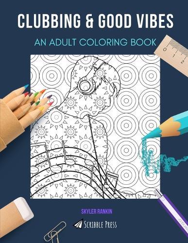 Clubbing & Good Vibes: AN ADULT COLORING BOOK: An Awesome Coloring Book For Adults