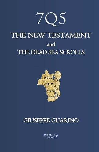 7Q5 THE NEW TESTAMENT and THE DEAD SEA SCROLLS: In defense of an early dating of the New Testament