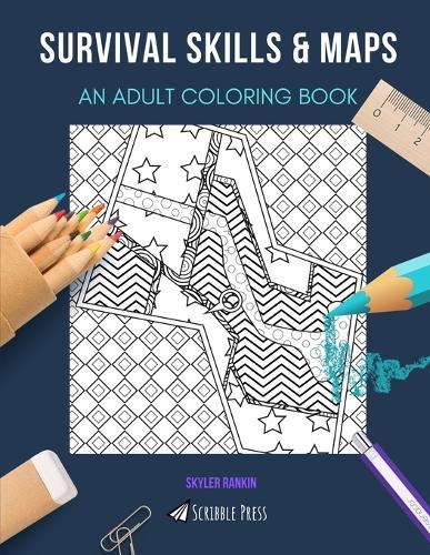 Survival Skills & Maps: AN ADULT COLORING BOOK: An Awesome Coloring Book For Adults