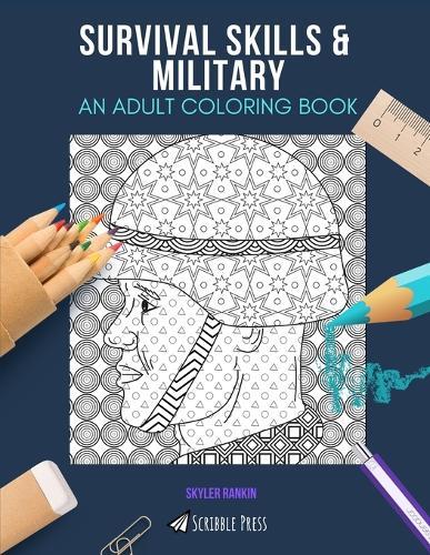 Survival Skills & Military: AN ADULT COLORING BOOK: An Awesome Coloring Book For Adults