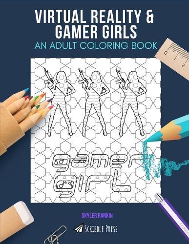 Virtual Reality & Gamer Girls: AN ADULT COLORING BOOK: An Awesome Coloring Book For Adults