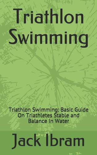 Triathlon Swimming: Triathlon Swimming: Basic Guide On Triathletes Stable and Balance In Water