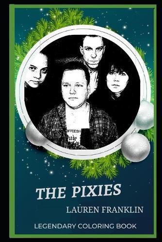 The Pixies Legendary Coloring Book: Relax and Unwind Your Emotions with our Inspirational and Affirmative Designs