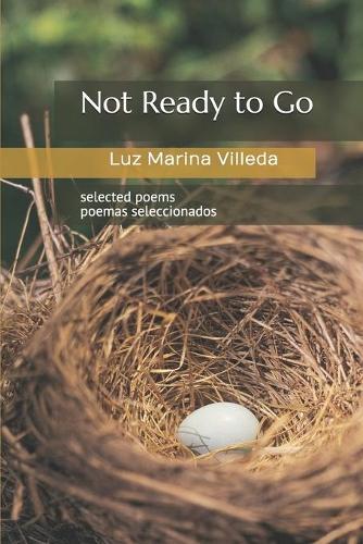 Not Ready to Go: selected poems - poemas seleccionados