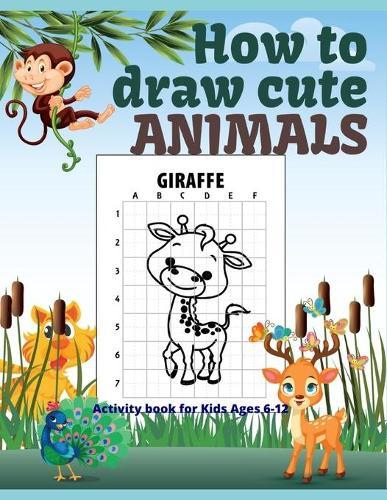 How to draw cute ANIMALS Activity book for Kids Ages 6-12: Draw in a simplified way; Step by Step; For Kids Ages 6-12